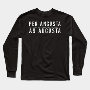 Latin Quote: Per Angusta Ad Augusta (through difficulties to honors) Long Sleeve T-Shirt